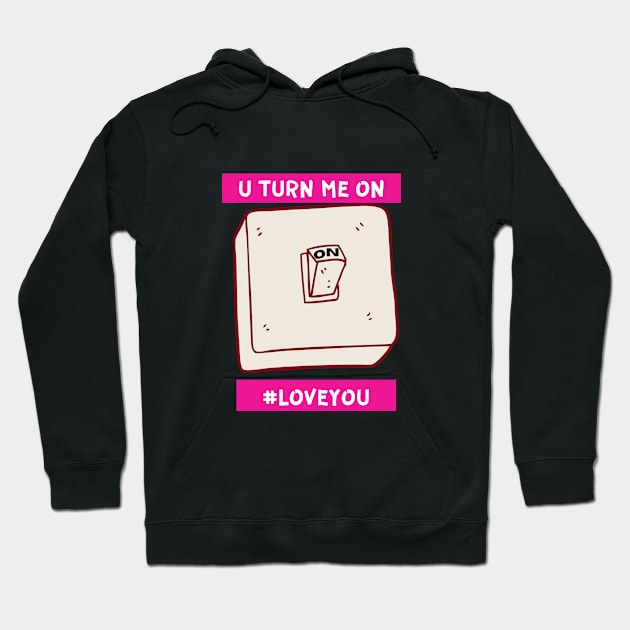 you turn me on love you Hoodie by vishal anura